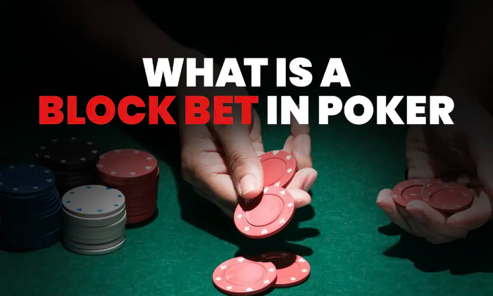 Block Bet in Poker: What It Is and When to Use It