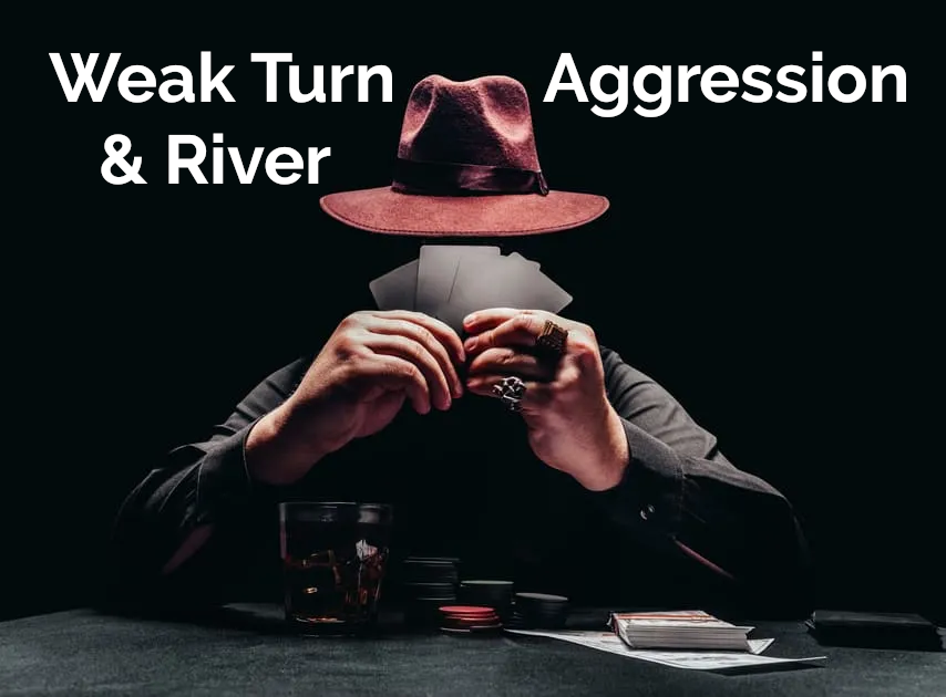 Exploiting Weak Turn & River Aggression